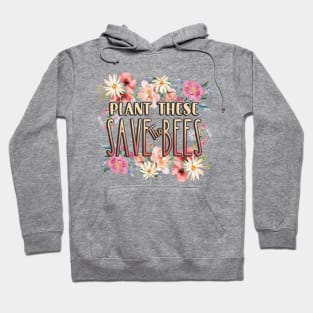 Plant These Save The bees Hoodie